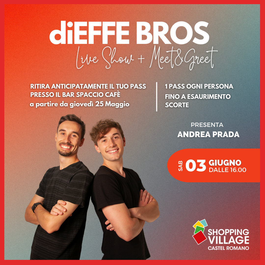 diEFFE BROS  LIVE SHOW - MEET&GREET - Shopping Village Castel Romano